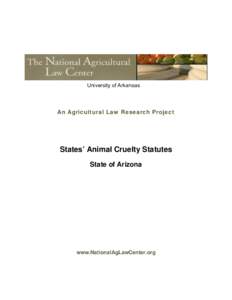 University of Arkansas  An Agricultural Law Research Project States’ Animal Cruelty Statutes State of Arizona