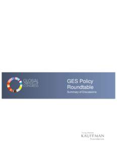 GES Policy Roundtable Summary of Discussions INTRODUCTION At the fourth annual Global Entrepreneurship Summit (GES) in Kuala Lumpur, Malaysia,