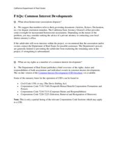 California Department of Real Estate  FAQs: Common Interest Developments Q. - What about homeowner associations disputes? A. - We suggest that members refer to their governing documents (Articles, Bylaws, Declaration, et