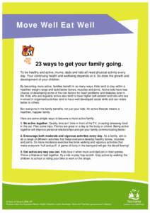 Move Well Eat Well  23 ways to get your family going. To be healthy and active, mums, dads and kids all need physical activity every day. Your continuing health and wellbeing depends on it. So does the growth and develop