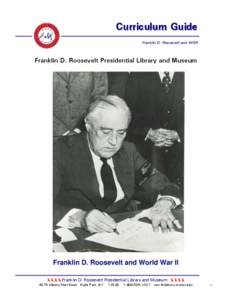 Curriculum Guide Franklin D. Roosevelt and WWII Franklin D. Roosevelt Presidential Library and Museum  Franklin D. Roosevelt and World War II