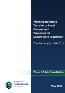 Planning Reform & Transfer to Local Government: Proposals for Subordinate Legislation The Planning Act (NI) 2011