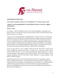 FOR IMMEDIATE RELEASE: USC Alumni Association to Honor Two LAS Graduates at 77th Annual Alumni Awards Academy Award-winning filmmaker Taylor Hackford to Receive University’s Highest Alumni Honor March 31, 2010 Los Ange