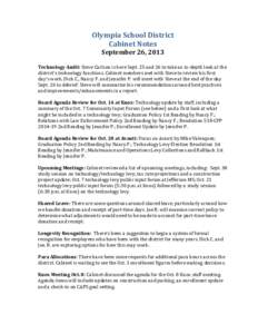 Olympia	
  School	
  District	
   Cabinet	
  Notes	
   September	
  26,	
  2013	
      Technology	
  Audit:	
  Steve	
  Carlson	
  is	
  here	
  Sept.	
  25	
  and	
  26	
  to	
  take	
  an	
  in-­