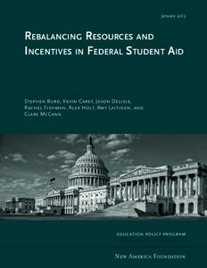 January[removed]Rebalancing Resources and Incentives in Federal Student Aid  Stephen Burd, Kevin Carey, Jason Delisle,