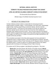 NATIONAL JUDICIAL INSTITUTE DOMESTIC VIOLENCE PROGRAM DEVELOPMENT FOR JUDGES APRIL 2012 BRITISH COLUMBIA COMMUNITY CONSULTATION REPORT The Honourable Donna Martinson (Retired Judge of the British Columbia Supreme Court)