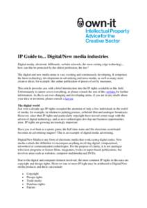 IP Guide to... Digital/New media industries Digital media, electronic billboards, website adwords, the most cutting edge technology... how can this be protected by the oldest profession, the law? The digital and new medi