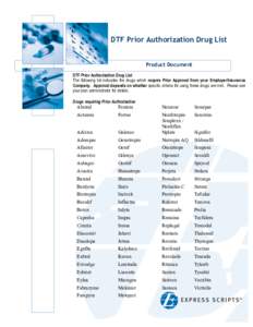 DTF Prior Authorization Drug List Product Document DTF Prior Authorization Drug List The following list indicates the drugs which require Prior Approval from your Employer/Insurance Company. Approval depends on whether s