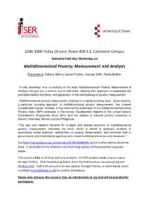 Friday 19 June, Room 4SB.5.3, Colchester Campus Intensive Half-Day Workshop on Multidimensional Poverty: Measurement and Analysis Presenters: Sabina Alkira, James Foster, Suman Seth, Paola Ballon