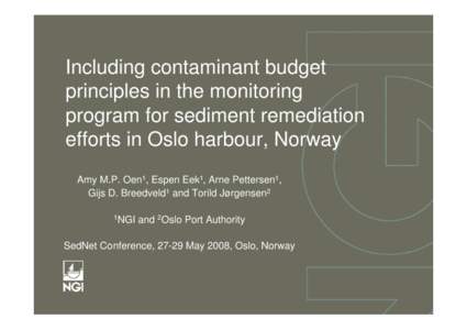 Including contaminant budget principles in the monitoring program for sediment remediation efforts in Oslo harbour, Norway Amy M.P. Oen1, Espen Eek1, Arne Pettersen1, Gijs D. Breedveld1 and Torild Jørgensen2