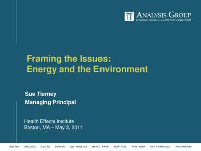 Framing the Issues: Energy and the Environment Sue Tierney Managing Principal  Health Effects Institute