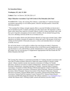 For Immediate Release Washington, DC, July 15, 2010 Contact: Claus von Zastrow, [removed]x115 Major Education Associations Urge Swift Action to Pass Education Jobs Fund WASHINGTON –Today, the Learning First Allianc
