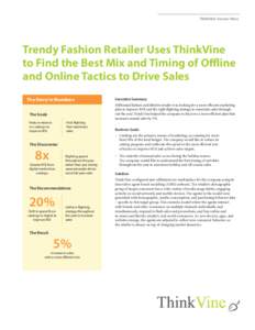 ThinkVine Success Story  Trendy Fashion Retailer Uses ThinkVine to Find the Best Mix and Timing of Offline and Online Tactics to Drive Sales The Story In Numbers