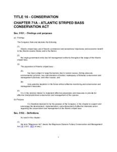 TITLE 16 - CONSERVATION CHAPTER 71A - ATLANTIC STRIPED BASS CONSERVATION ACT SecFindings and purposes (a) Findings The Congress finds and declares the following: