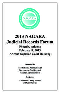 2013 NAGARA Judicial Records Forum Phoenix, Arizona February 8, 2013 Arizona Supreme Court Building