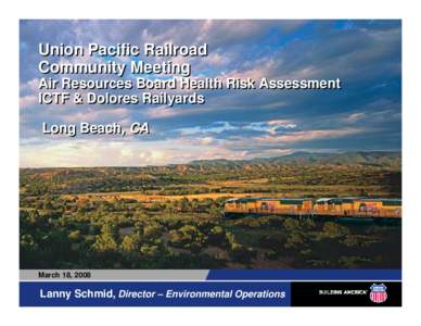 Union Pacific Railroad Community Meeting Air Resources Board Health Risk Assessment ICTF & Dolores Railyards Long Beach, CA