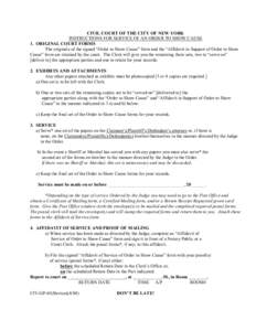 CIVIL COURT OF THE CITY OF NEW YORK INSTRUCTIONS FOR SERVICE OF AN ORDER TO SHOW CAUSE 1. ORIGINAL COURT FORMS The originals of the signed “Order to Show Cause” form and the “Affidavit in Support of Order to Show C