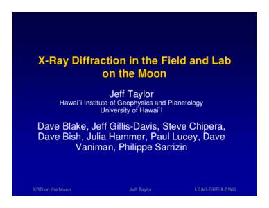 X-Ray Diffraction in the Field and Lab on the Moon Jeff Taylor Hawai`i Institute of Geophysics and Planetology University of Hawai`I