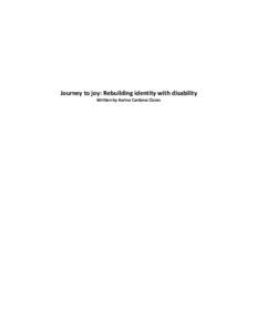 Journey	
  to	
  joy:	
  Rebuilding	
  identity	
  with	
  disability	
   Written	
  by	
  Karina	
  Cardona	
  Claros	
   Journey to joy: Rebuilding identity with disability  Cardona Claros, K.