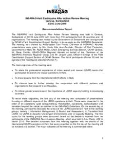 INSARAG Haiti Earthquake After Action Review Meeting Geneva, Switzerland[removed]June 2010 Recommendations Report The INSARAG Haiti Earthquake After Action Review Meeting was held in Geneva, Switzerland on[removed]June 2010 
