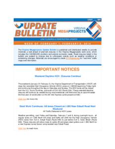 WEEK OF  FEBRUARY 1- FEBRUARY 8, 2014 The Virginia Megaprojects Update Bulletin is published and distributed weekly to provide motorists a look-ahead of planned closures in the Virginia Megaprojects work zone, which