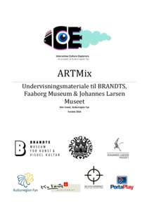 ARTMix Undervisningsmateriale til BRANDTS, Faaborg Museum & Johannes Larsen Museet Kim Linnet, Kulturregion Fyn Foråret 2014
