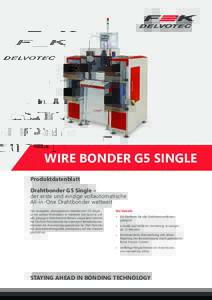 WIRE BONDER G5 SINGLE Produktdatenblatt Drahtbonder G5 Single – der erste und einzige vollautomatische All-in-One Drahtbonder weltweit  er kompakte, platzsparende Drahtbonder G5 Single