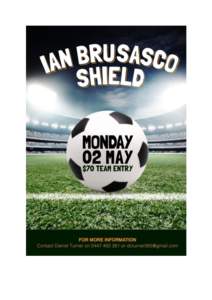 Under 7 Ian Brusasco Shield 2016 Where: The Gap Football Club (Glen Affric Street The GapWhen: Monday 2nd May 2016 Arrival & Team Registration: Team official to sign in their team by 8:00am at administration tent
