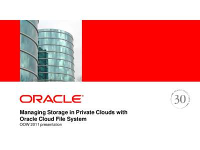 <Insert Picture Here>  Managing Storage in Private Clouds with Oracle Cloud File System OOW 2011 presentation