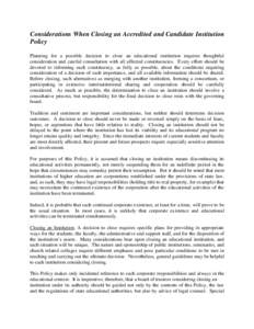 Considerations When Closing an Accredited and Candidate Institution Policy Planning for a possible decision to close an educational institution requires thoughtful consideration and careful consultation with all affected