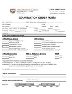 UTHSC MRI Center 6431 Fannin, G.605 Houston, TX[removed]Tel: ([removed]Fax: ([removed]EXAMINATION ORDER FORM SCAN TIME/DATE: ____________________________