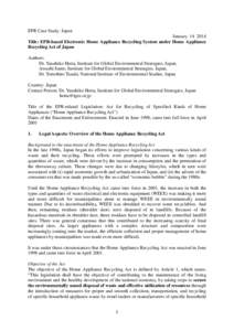 EPR Case Study: Japan January[removed]Title: EPR-based Electronic Home Appliance Recycling System under Home Appliance Recycling Act of Japan Authors: Dr. Yasuhiko Hotta, Institute for Global Environmental Strategies, Ja