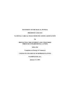 TESTIMONY OF MICHAEL K. POWELL PRESIDENT AND CEO NATIONAL CABLE & TELECOMMUNICATIONS ASSOCIATION On PROTECTING THE INTERNET AND CONSUMERS THROUGH CONGRESSIONAL ACTION