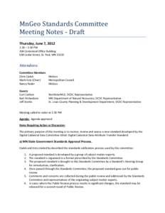 MnGeo Standards Committee Meeting Notes - Draft Thursday, June 7, 2012 1:30 – 3:30 PM 304 Centennial Office Building 658 Cedar Street; St. Paul, MN 55155