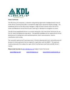 Woodlands Division  Forest Technician The KDL Group of companies is a dynamic and growing organization headquartered in Fort St. James British Columbia that offers a competitive wage and an attractive benefit package. Th