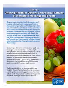 Tips For Offering Healthier Options and Physical Activity at Workplace Meetings and Events Easy access to healthier foods, beverages, and  physical activity at work encourages healthier