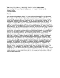 OSU Center of Excellence in Regulatory Tobacco Science (OSU-CERTS) Understanding Adolescent Trajectories, Exposures and Susceptibilities (Project 2) Shields, Peter G. P50 CA[removed]Abstract: Most smokers and smokeless