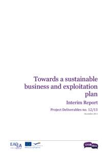 Towards  a  sustainable   business  and  exploitation   plan   Interim  Report     Project	
  Deliverables	
  no.	
  12/13	
   December	
  2011	
  