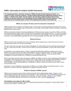 PBDEs: Information for Pediatric Health Professionals The halogenated flame retardant chemicals, PBDEs (Polybrominated Diphenyl Ethers), are present in many consumer products. Several studies demonstrate widespread expos