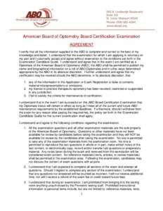 American Board of Optometry Board Certification Examination AGREEMENT I certify that all the information supplied to the ABO is complete and correct to the best of my knowledge and belief. I understand that the examinati