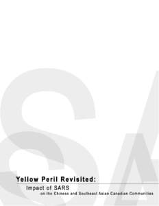 Yellow Peril Revisited: Impact of SARS on the Chinese and Southeast Asian Canadian Communities June, 2004 Project Coordinator and Author: Carrianne Leung Author, Media Analysis: Dr. Jian Guan, University of Windsor Advi