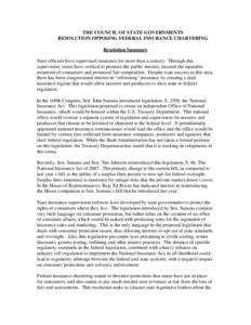 THE COUNCIL OF STATE GOVERNMENTS RESOLUTION OPPOSING FEDERAL INSURANCE CHARTERING Resolution Summary State officials have supervised insurance for more than a century. Through this supervision, states have worked to prom