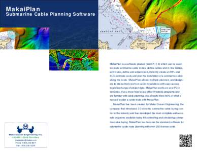 MakaiPlan  Submarine Cable Planning Software MakaiPlan is a software product (WinXP, 7, 8) which can be used to create submarine cable routes, define cables and in-line bodies,