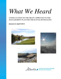 What We Heard CONSULTATION ON THE DRAFT APPROVED WATER MANAGEMENT PLAN FOR THE BATTLE RIVER BASIN January to April[removed]Environment and Sustainable