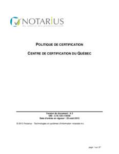 POLITIQUE DE CERTIFICATION CENTRE DE CERTIFICATION DU QUÉBEC Version du document : 4.3 OID : [removed]Date d’entrée en vigueur : 23 août 2013