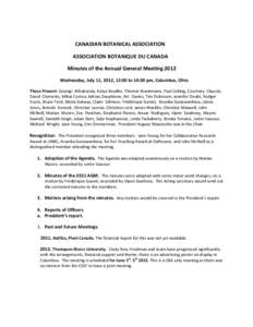 CANADIAN BOTANICAL ASSOCIATION ASSOCIATION BOTANIQUE DU CANADA Minutes of the Annual General Meeting 2012 Wednesday, July 11, 2012, 12:00 to 14:00 pm, Columbus, Ohio Those Present: Sarangi Athukorala, Katya Boudko, Thoma