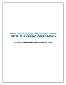 [removed]FRENCH-LANGUAGE SERVICES PLAN  Message from the Acting President & CEO The Nova Scotia Provincial Lotteries and Casino Corporation (NSPLCC) is responsible for the business of gaming in the province and is charge