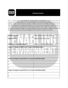 Outcomes Journal  This is a simple ‘target centred’ method for tracking progress on achieving your objectives over time. The outcomes journal focuses specifically on monitoring changes in the behaviour of the key dec