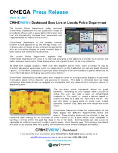 OMEGA Press Release March 15, 2011 CRIMEVIEW® Dashboard Goes Live at Lincoln Police Department The Lincoln Police Department today launched CrimeView® Dashboard into full production mode to