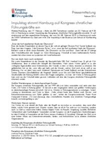 Pressemitteilung Februar 2014 Impulstag stimmt Hamburg auf Kongress christlicher Führungskräfte ein Wetzlar/Hamburg, den 17. Februar – Mehr als 200 Teilnehmer werden am 22. Februar ab 9:30